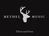 Bethel Music - Then and Now