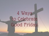 How to Celebrate Good Friday