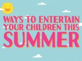 Ways to Entertain your Children this Summer