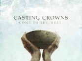 Come To The Well - Casting Crowns