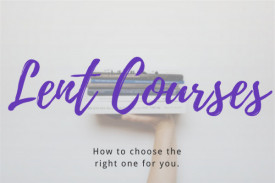LENT COURSES - How to choose the right one for you