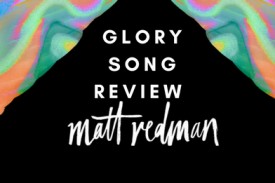 Review: Glory Song by Matt Redman Review: Glory Song by Matt Redman
