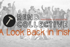 Rend Collective: A Look Back in Irish Rend Collective: A Look Back in Irish