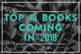 Top 10 Books Coming in 2018 Top 10 Books Coming in 2018