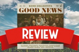 Rend Collective Good News - Album Review Rend Collective Good News - Album Review