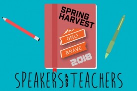 Spring Harvest Speakers and Teachers 2018 Spring Harvest Speakers and Teachers 2018