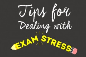 Tips for Dealing with Exam Stress Tips for Dealing with Exam Stress