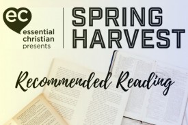 Spring Harvest 2019: Recommended Reading Spring Harvest 2019: Recommended Reading