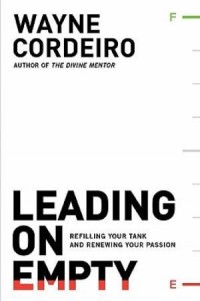 Leading on Empty by Wayne Cordeiro