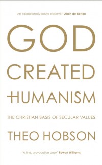 God Created Humanism by Theo Hobson