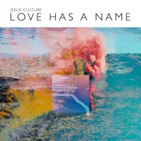 Love Has a Name CD cover- Jesus Culture
