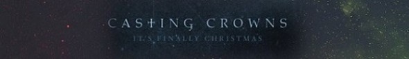 Casting Crowns It's Finally Christmas