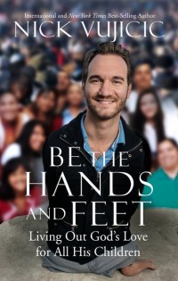 Be the Hands and Feet Nick Vujicic