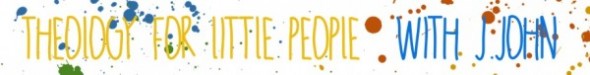 Theology for Little People J John