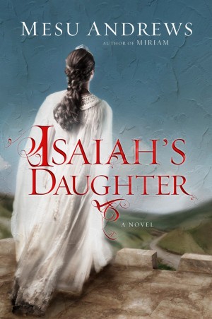 Isaiah's Daughter by Mesu Andrews