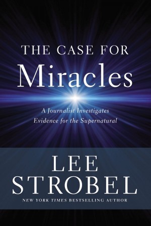 The Case for Miracles by Lee Strobel