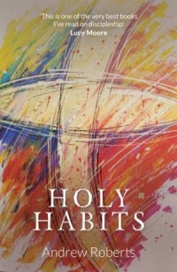 Holy Habits, Andrew Roberts, Malcolm Down
