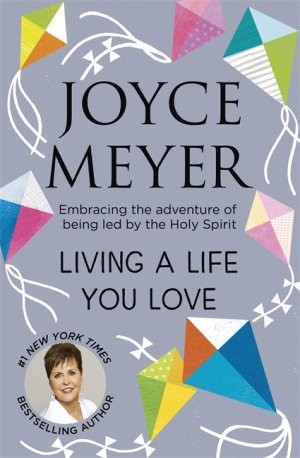 Living a Life You Love Joyce Meyer