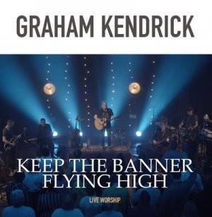 Keep The Banner Flying High, Graham Kendrick