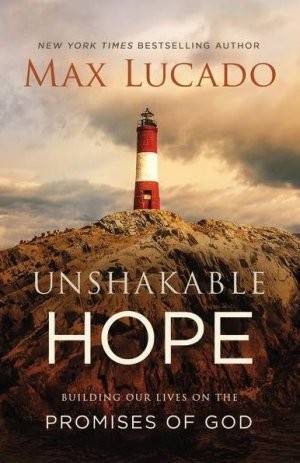 Unshakable Hope, Max Lucado