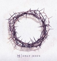 Only Jesus by Casting Crowns