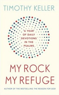 My Rock My Refuge by Tim Keller