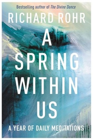 A Spring Within Us by Richard Rohr