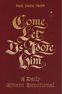 Come Let Us Adore Him by Paul Tripp
