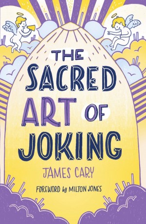 The Sacred Art of Joking by James Carey