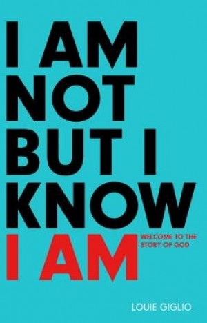 I Am Not But I Know I Am, Louie Giglio