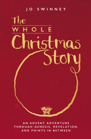 The Whole Christmas Story by Jo Swinney