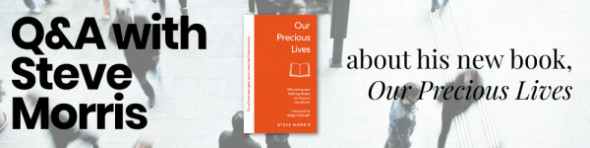 Q&A Steve Morris about Our Precious Lives
