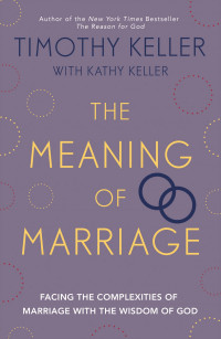 The Meaning of Marriage by Tim & Kathy Keller
