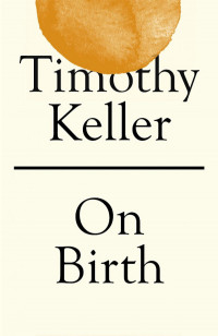 On Birth by Timothy Keller