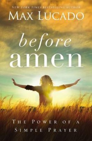 Before Amen by Max Lucado