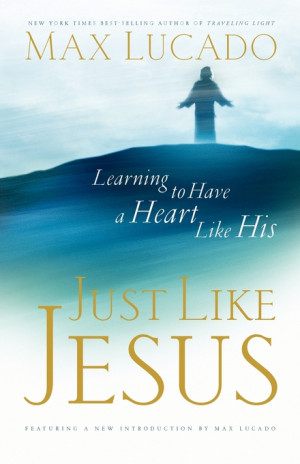 Just Like Jesus by Max Lucado