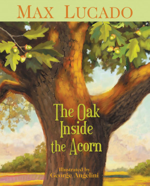 The Oak inside the Acorn by Max Lucado
