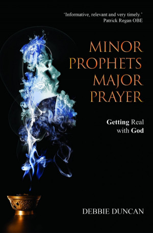 Minor Prophets, Major Prayer by Debbie Duncan