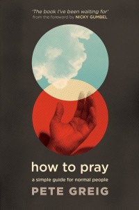 How to Pray by Pete Greig