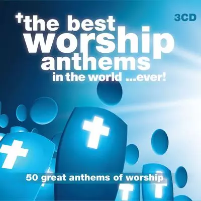 The Best Worship Anthems in the World..Ever