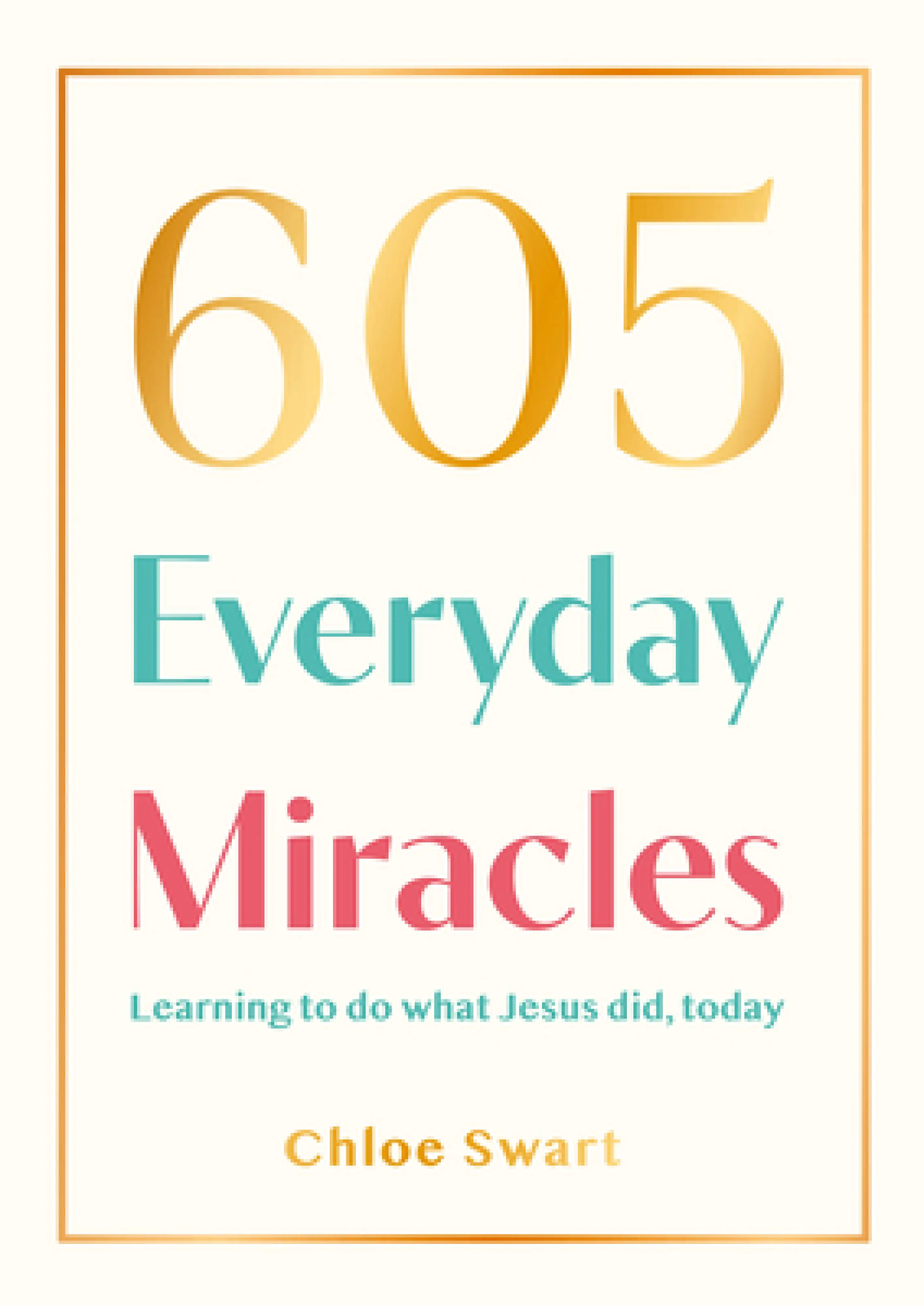 Daily Miracles 605 Everyday Miracles: Learning to Do What Jesus Did, Today: Free ...