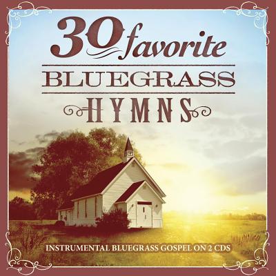 30 Favorite Bluegrass Hymns : Instrumental Bluegrass Gospel Favorites