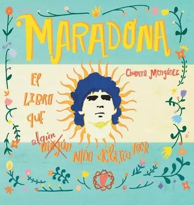 Maradona. El Libro Que Ningun Nino Deberia Leer