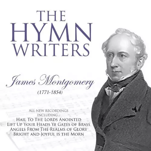 The Hymn Writers: James Montgomery CD