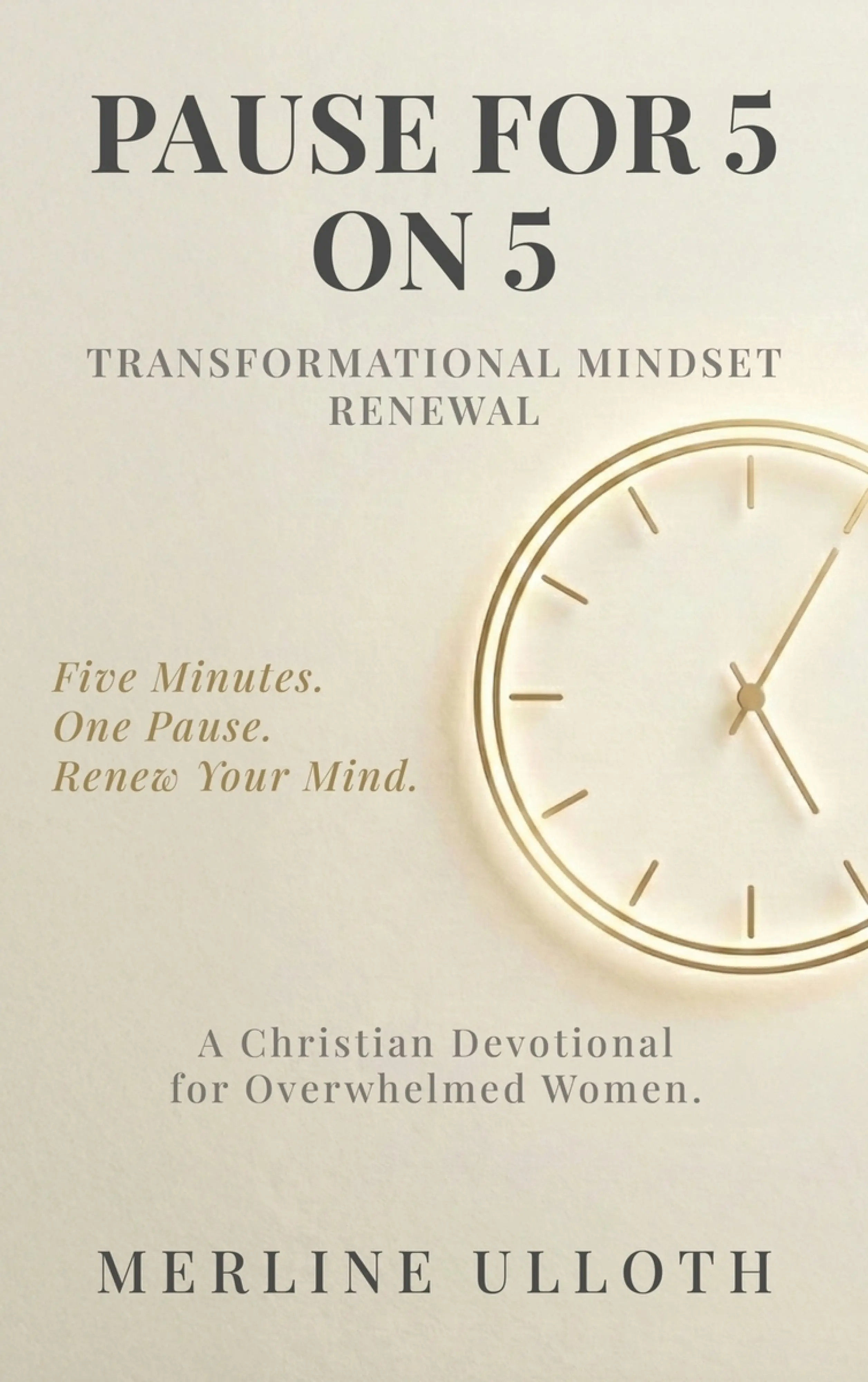 PAUSE FOR 5 ON 5: TRANSFORMATIONAL MINDSET RENEWAL: A 30-Day Christian ...