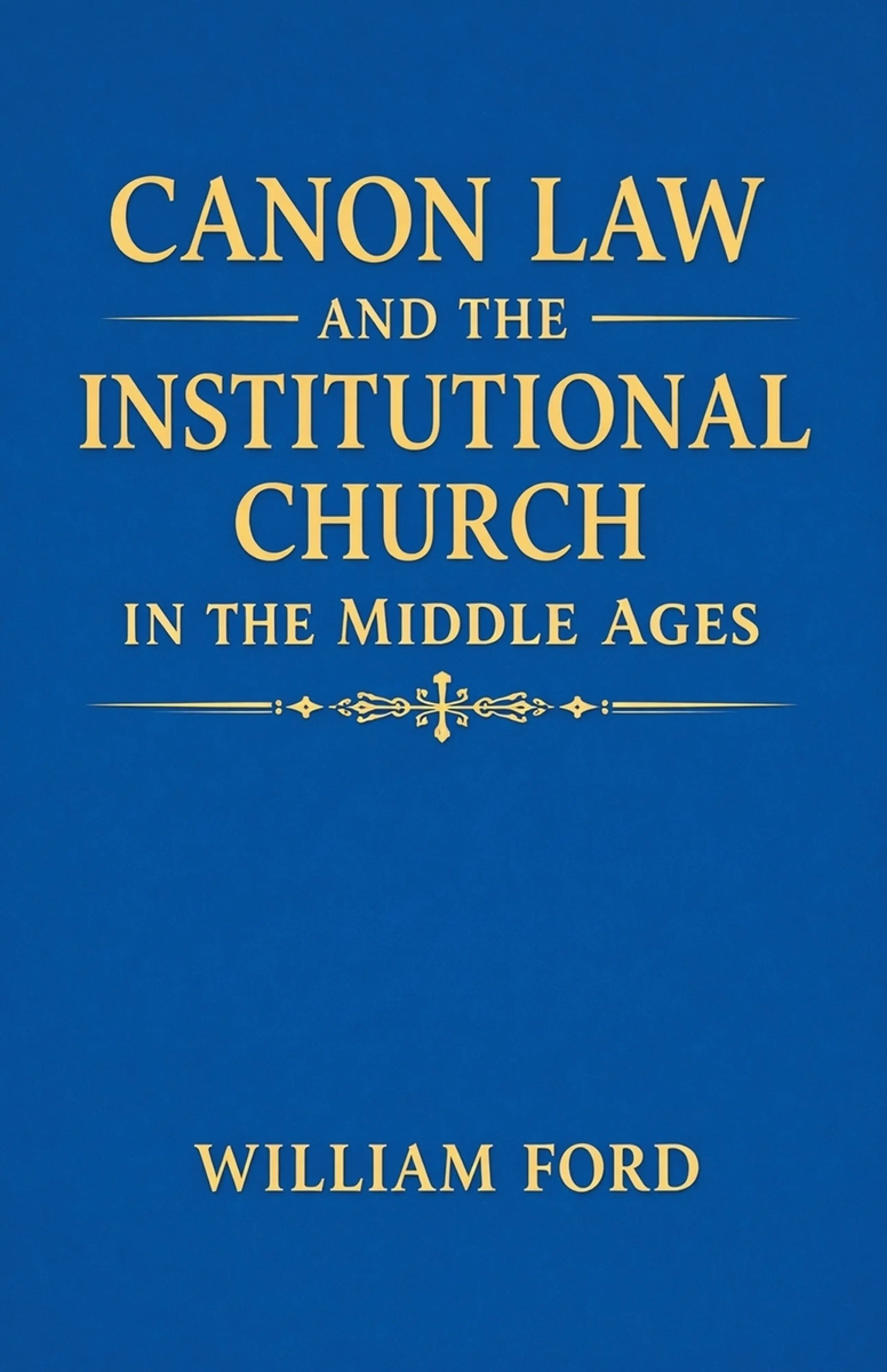 Canon Law and the Institutional Church in the Middle Ages: Free ...