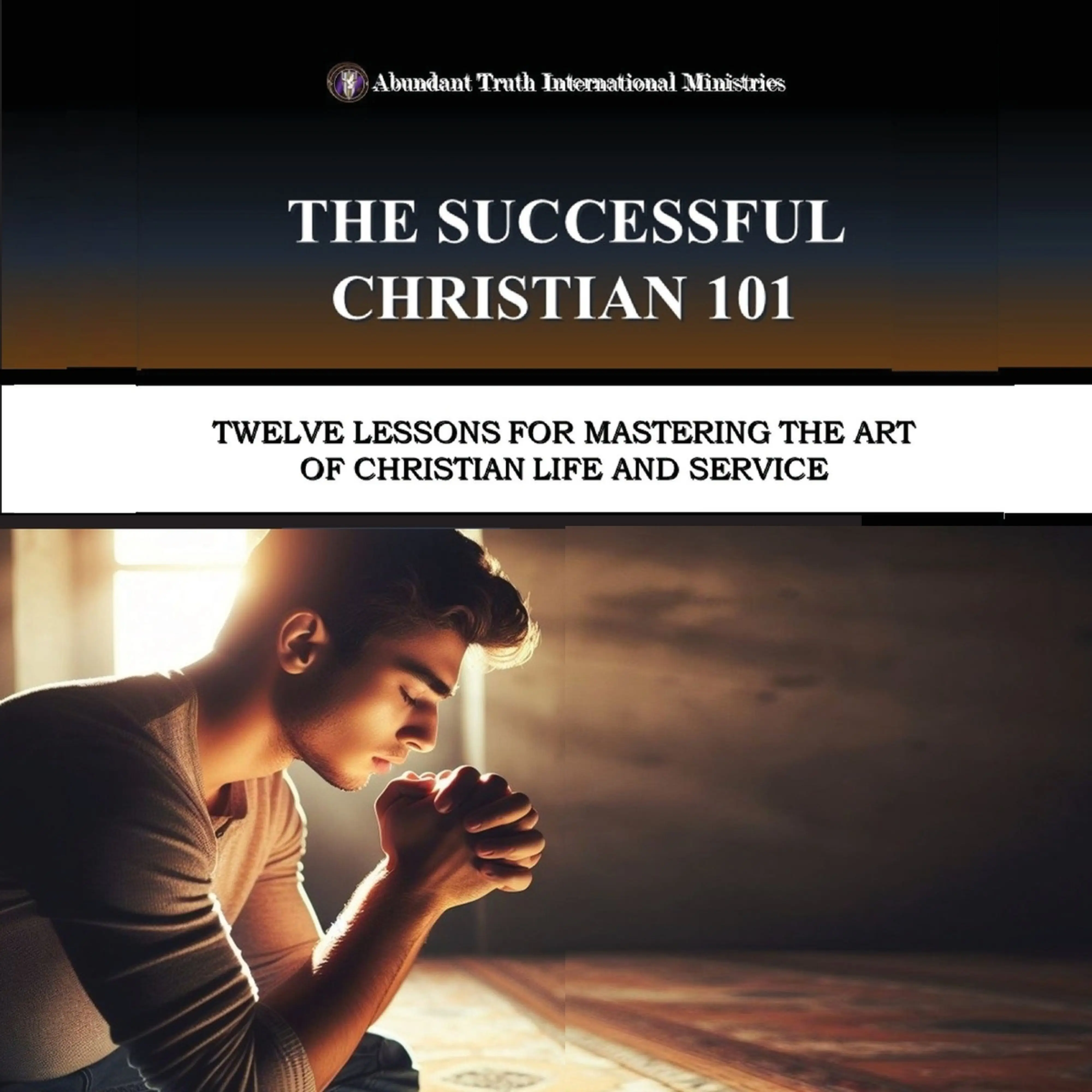 The Successful Christian 101: Twelve Lessons for Mastering the Art of ...