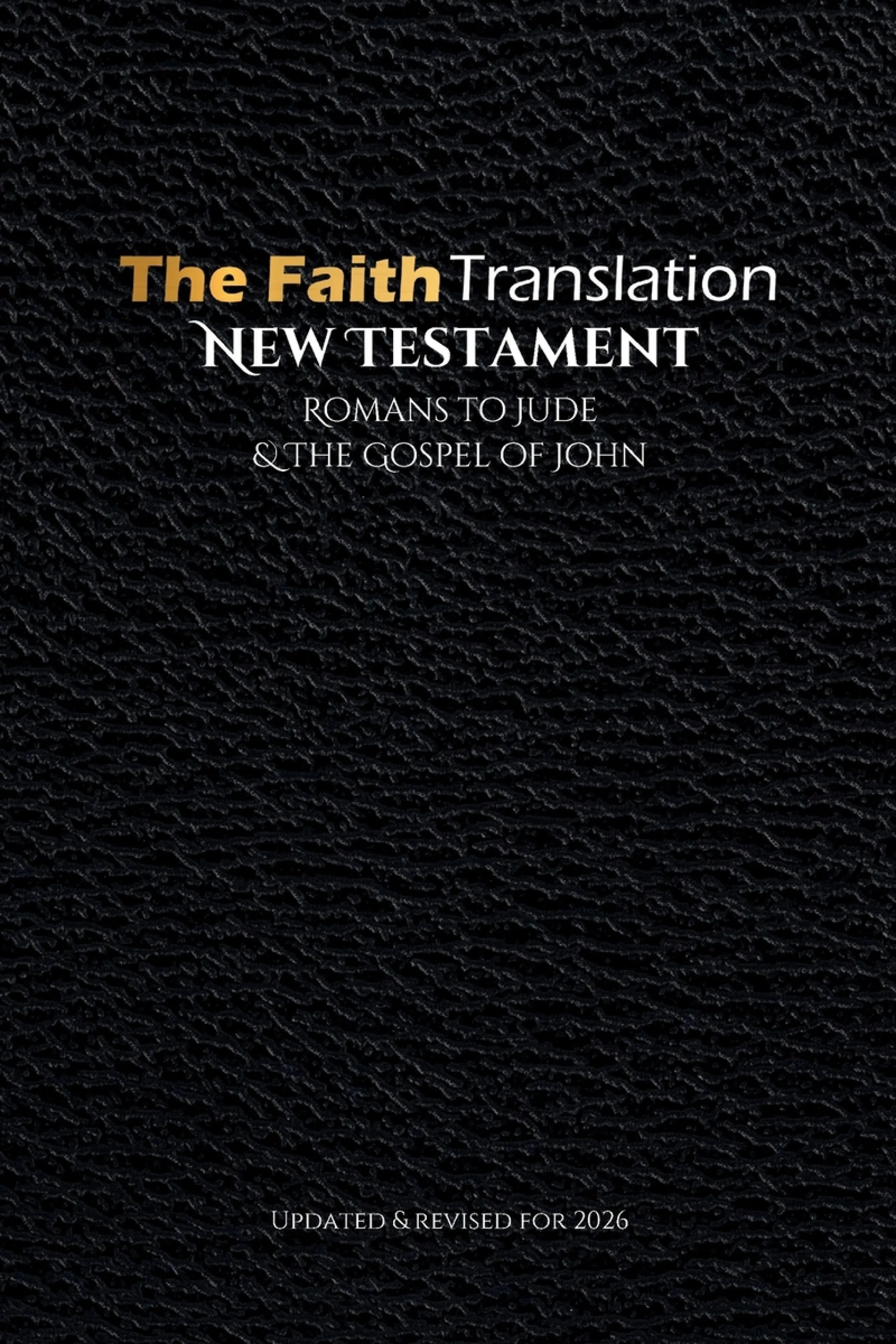 The Faith Translation New Testament Romans to Jude & the Gospel of John ...