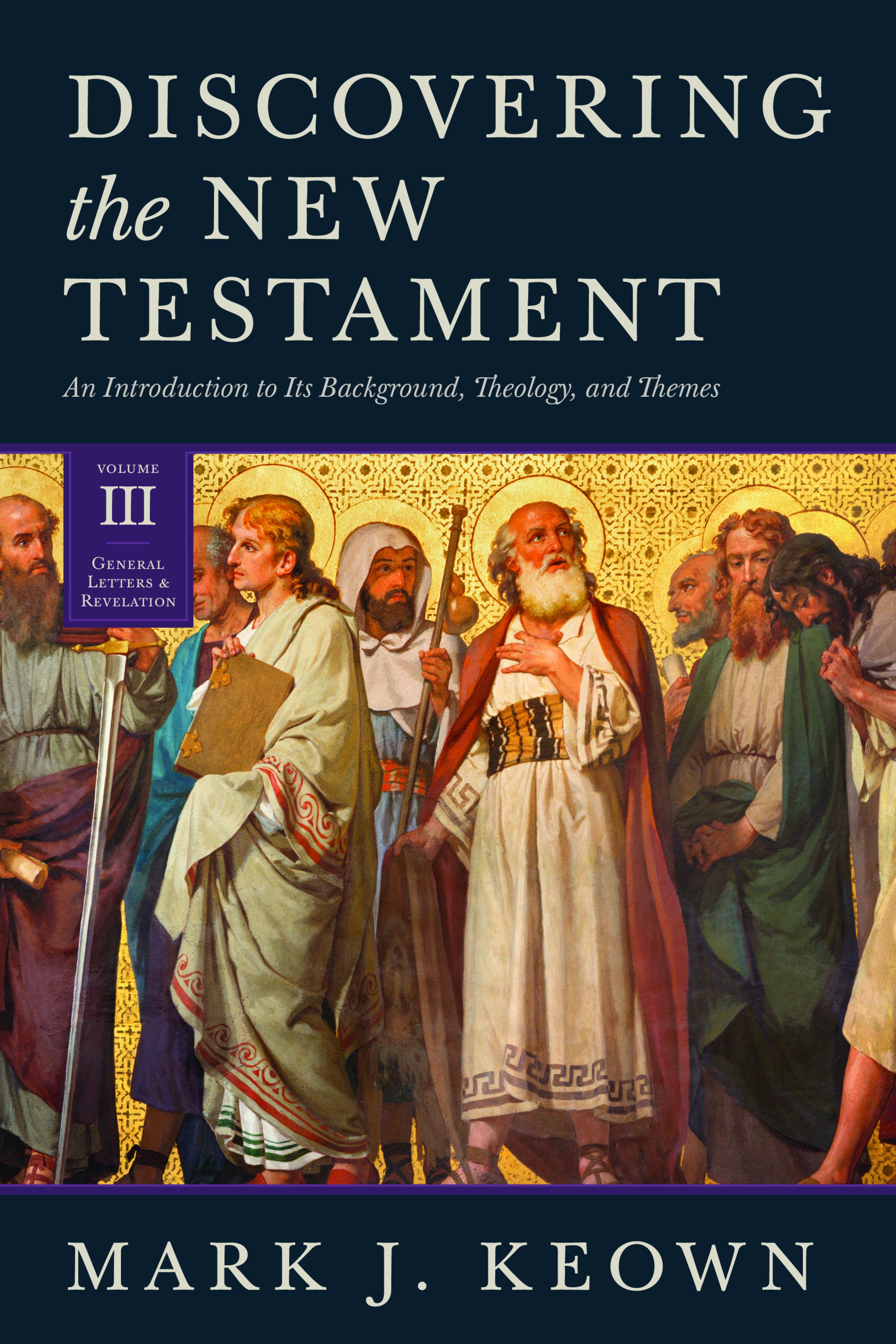 Discovering the New Testament : Volume III: General Letters and Revelation