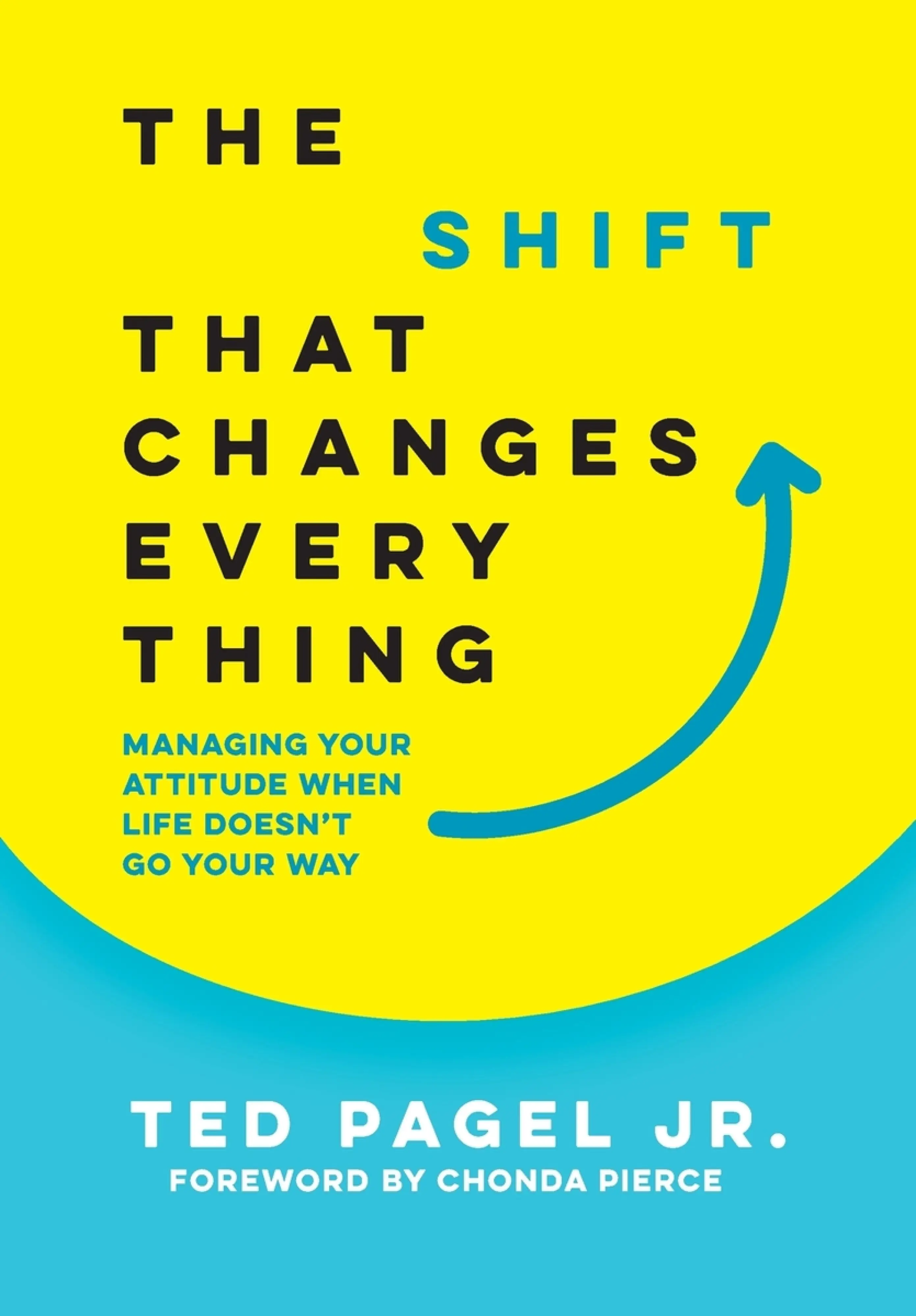 The Shift that Changes Everything: Managing Your Attitude When Life ...